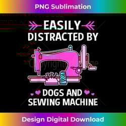 dogs and sewing machine easily distracted by sewing - eco-friendly sublimation png download - craft with boldness and assurance