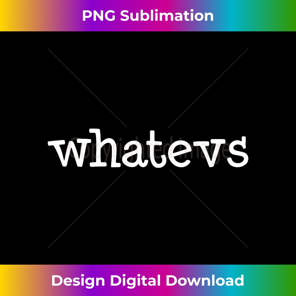 CT-20231212-13337_whatevs, Funny, Jokes, Sarcastic Sayings 13376.jpg