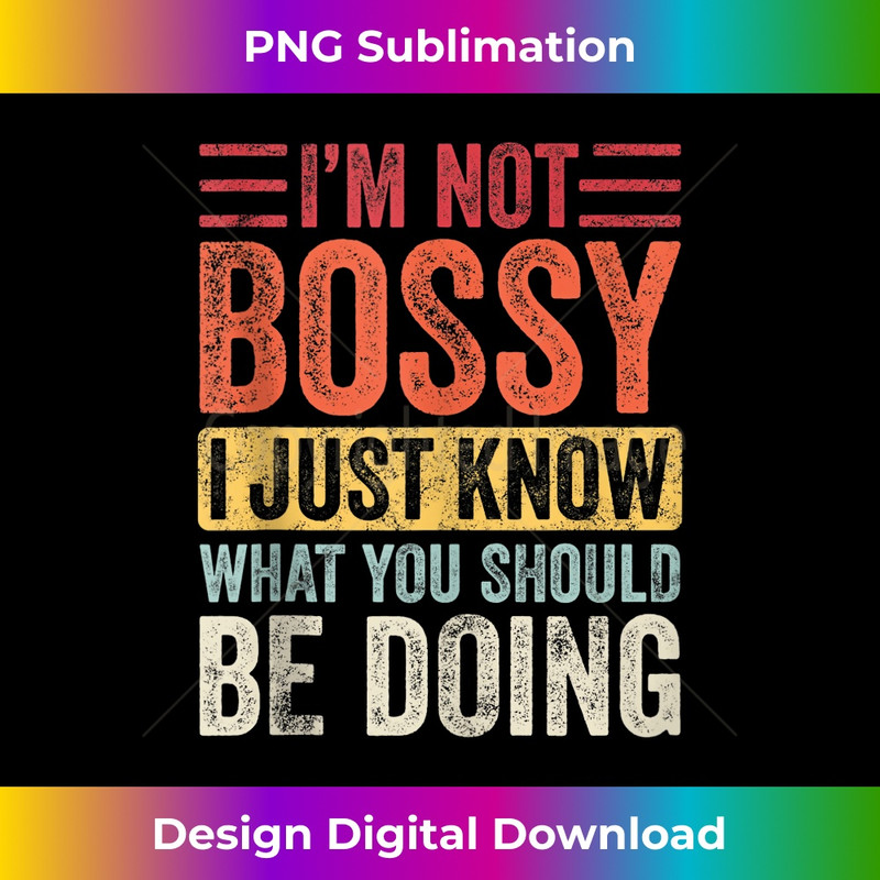 CX-20231212-7437_I'm Not Bossy I Just Know What You Should Be Doing  Funny Tank Top 7454.jpg