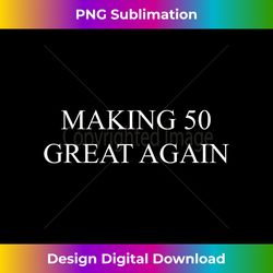 funny 50th birthday gift for conservative trump maga - eco-friendly sublimation png download - pioneer new aesthetic frontiers