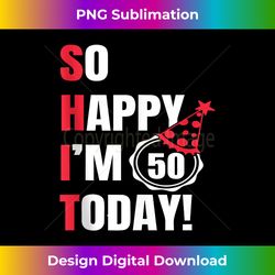 so happy i'm 50 today funny 50th birthday jokes 50th birthday tank top 1 - urban sublimation png design - challenge creative boundaries
