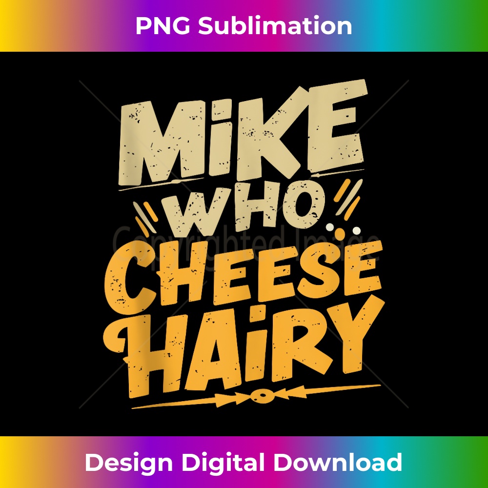 FL-20231212-9492_Mike Who Cheese Hairy Funny Meme Sarcastic Social Media Joke Tank Top 9517.jpg