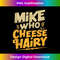 FL-20231212-9492_Mike Who Cheese Hairy Funny Meme Sarcastic Social Media Joke Tank Top 9517.jpg