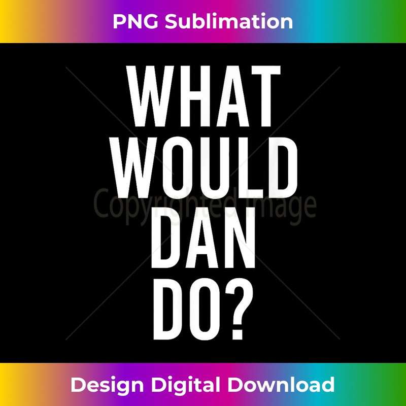 FM-20231212-13327_What Would DAN Do Funny Personalized Name Joke Men Gift 13366.jpg