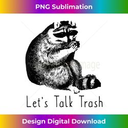 funny raccoon let's talk trash sarcastic trashed panda tank top - minimalist sublimation digital file - ideal for imaginative endeavors