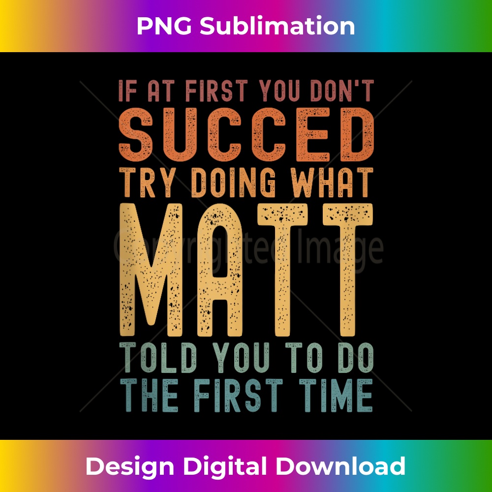 GZ-20231212-12707_Try Doing What Matt Told You Funny Birthday Matt Name Joke Tank Top 12745.jpg