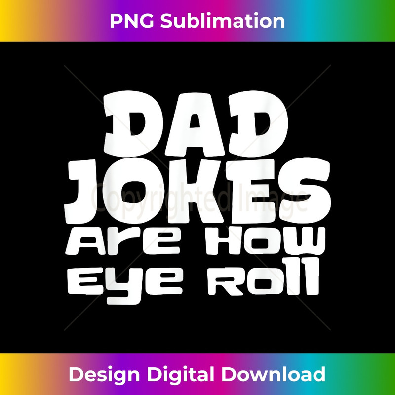 HE-20231212-2078_Dad Jokes Are How I Roll - Sarcastic Joke Pun Irony Stack 2084.jpg