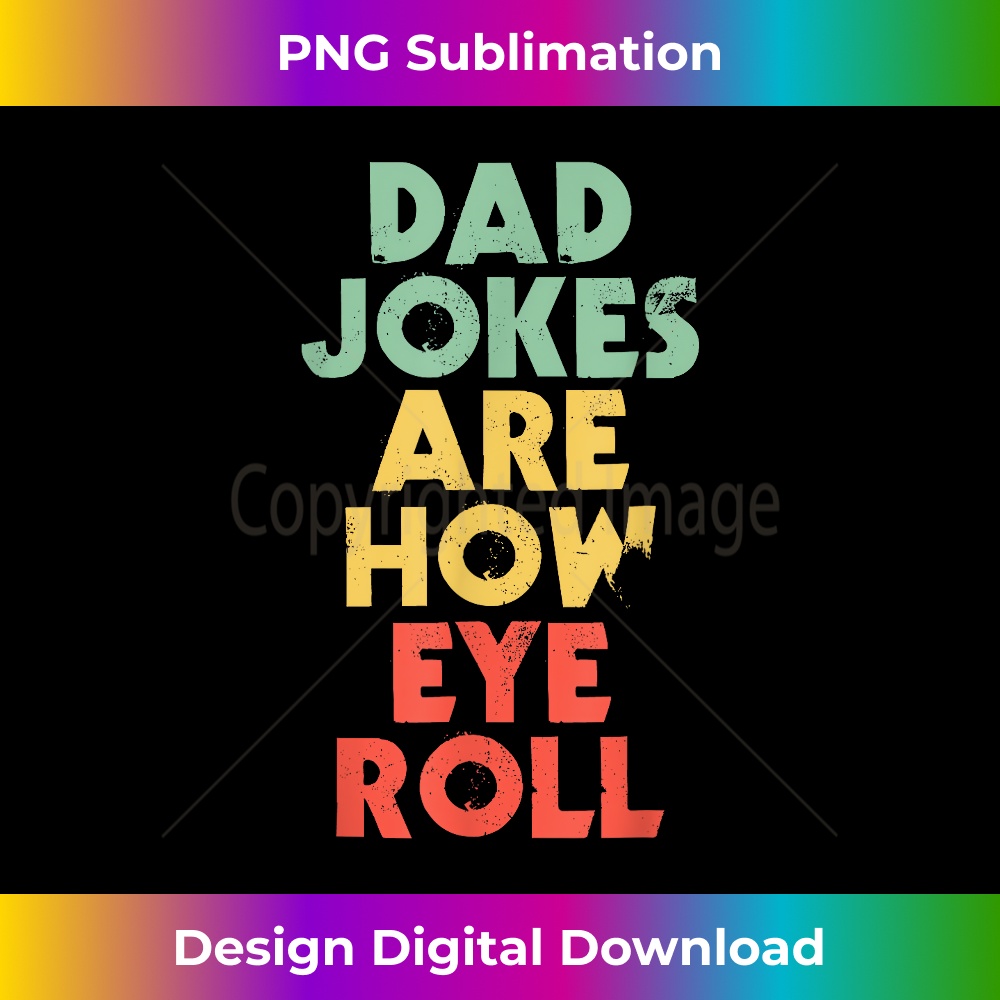 HI-20231212-1992_Dad Jokes Are How Eye Roll - Funny Father Daddy 1998.jpg
