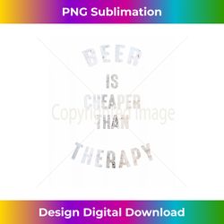funny beer drinkers t-shirt - beer is cheaper than therapy - sublimation-optimized png file - spark your artistic genius