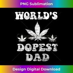 world's dopest dad weed stoner necessities fathers day 1 - chic sublimation digital download - channel your creative rebel
