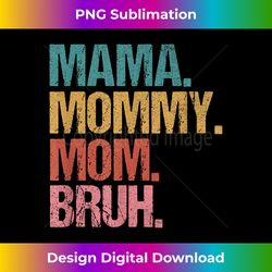 mama mommy mom bruh mothers day vintage funny mother women - sublimation-optimized png file - challenge creative boundaries