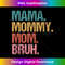 HY-20231212-8978_Mama Mommy Mom Bruh Mothers Day Vintage Funny Mother Women 8997.jpg