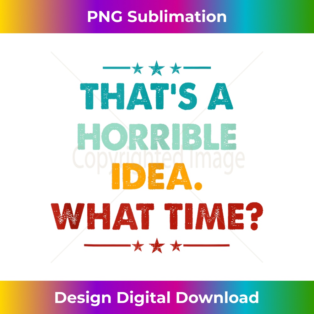 ID-20231212-10914_Retro Funny Thats A Horrible Idea What Time Tank Top 10944.jpg