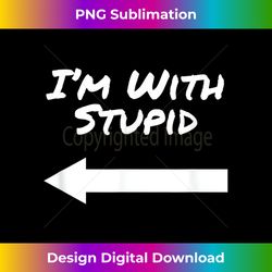 i'm with stupid arrow pointing joke prank teen laugh gift - edgy sublimation digital file - ideal for imaginative endeavors