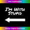 IF-20231212-7587_I'm With Stupid Arrow Pointing Joke Prank Teen Laugh Gift 7605.jpg