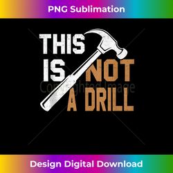 this is not a drill tools carpenter dad joke gift hammer tank top 1 - bohemian sublimation digital download - ideal for imaginative endeavors