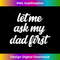 IX-20231212-8565_Let Me Ask My Dad First Funny Kid Child Father Son Daughter Tank Top 8584.jpg