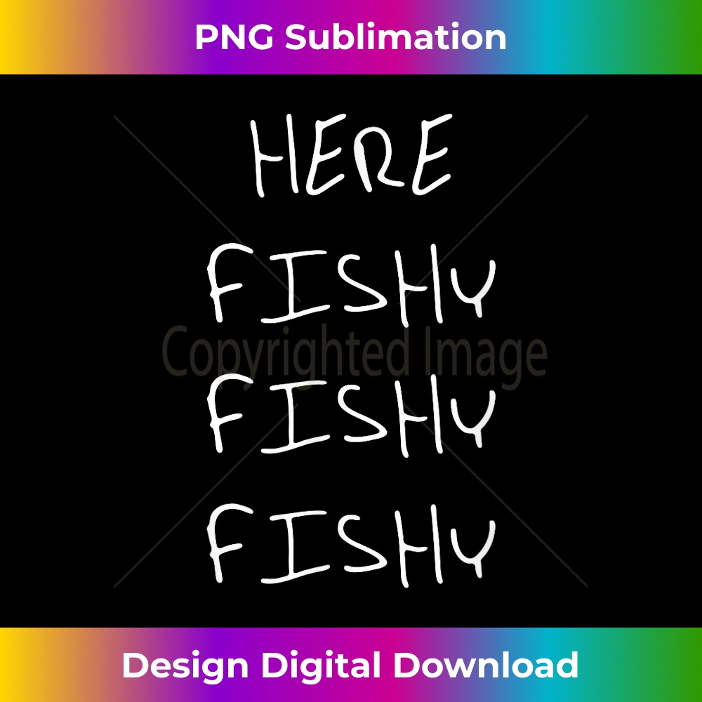 JB-20231212-4957_Funny Fisherman Gift, Here Fishy Fishy Fishy Tee Shirt 4971.jpg