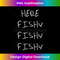 JB-20231212-4957_Funny Fisherman Gift, Here Fishy Fishy Fishy Tee Shirt 4971.jpg