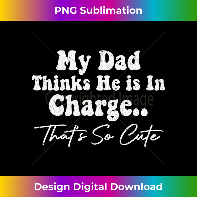 JK-20231212-9693_My Dad Thinks he's In Charge That's So Cute Funny Long Sleeve 9719.jpg
