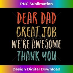 dear dad great job we're awesome thank you fathers day dad - edgy sublimation digital file - chic, bold, and uncompromising