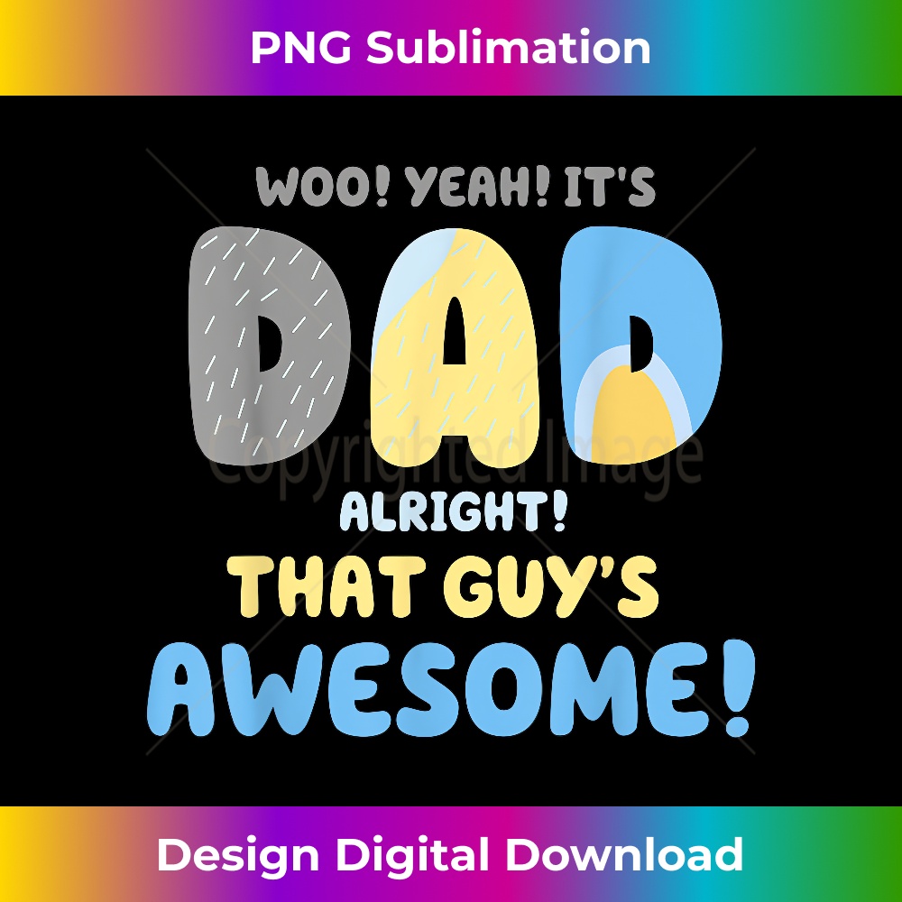 JN-20231212-9158_Mens Dad Its Dad Alright That Guys Awesome Father 9177.jpg