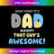 JN-20231212-9158_Mens Dad Its Dad Alright That Guys Awesome Father 9177.jpg