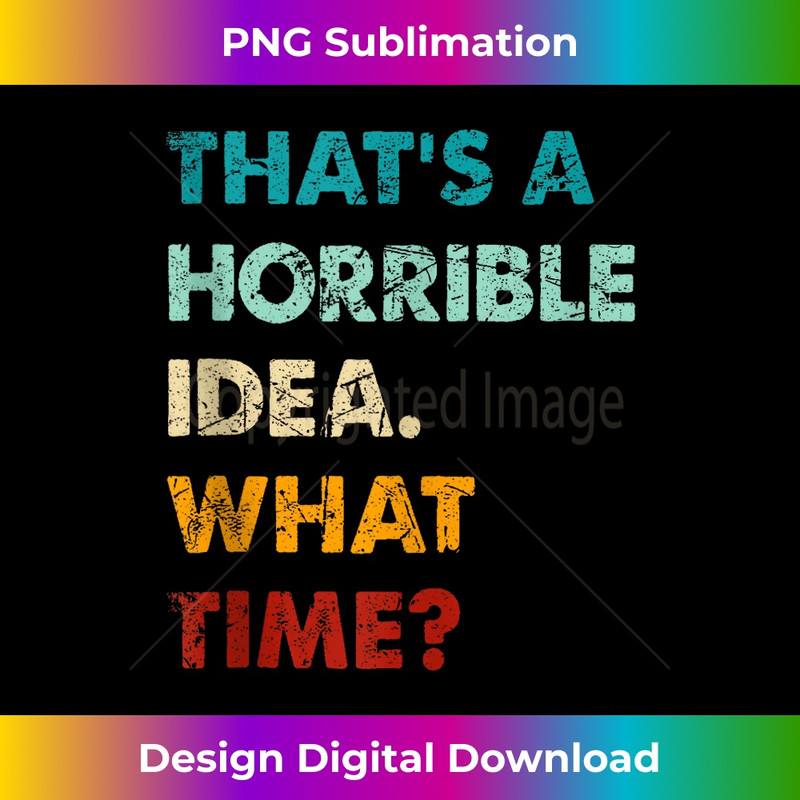 JX-20231212-10919_Retro Funny Thats A Horrible Idea What Time Tank Top 10949.jpg