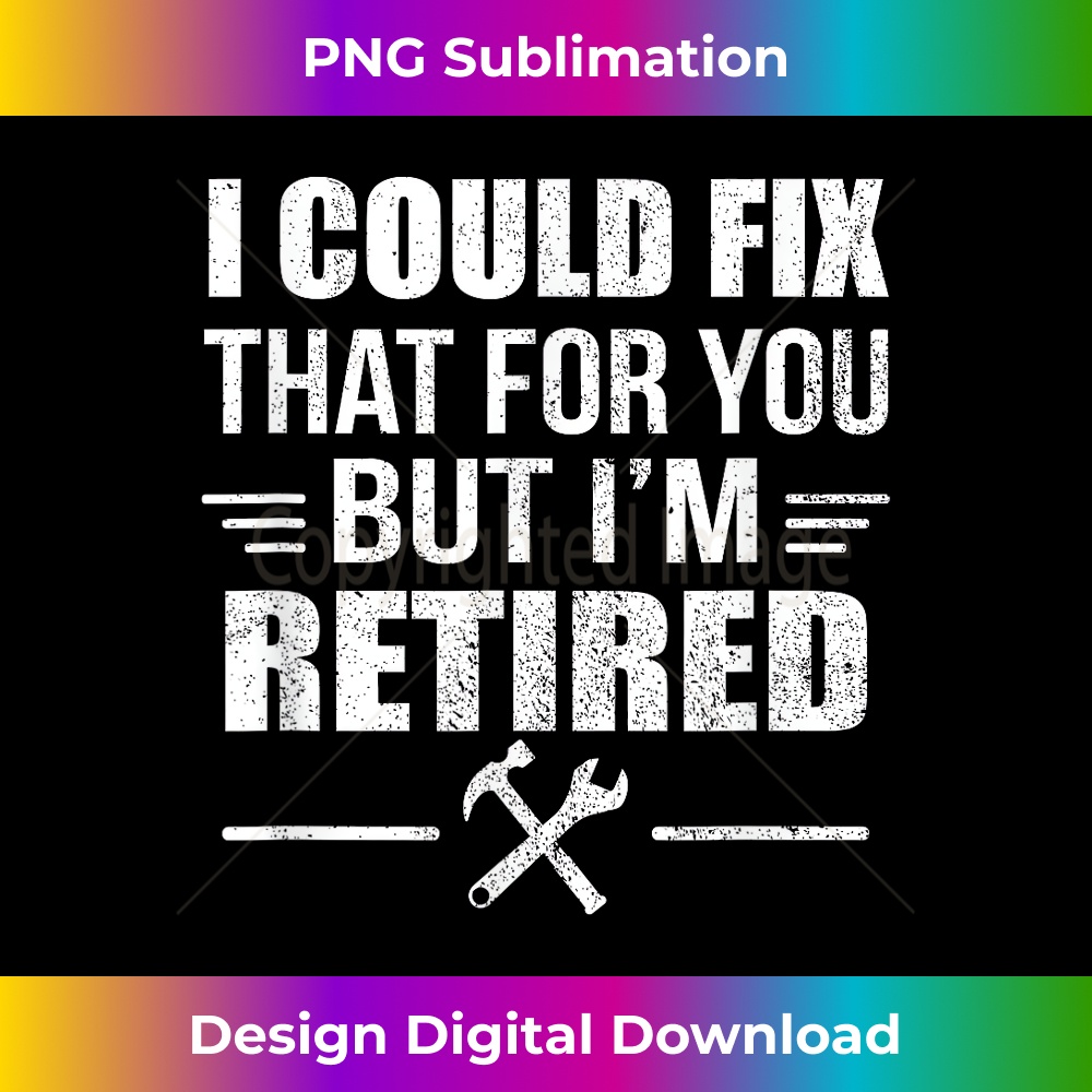 JX-20231212-6552_I Could Fix That For You But I'm Retired Funny Tradesman 6569.jpg