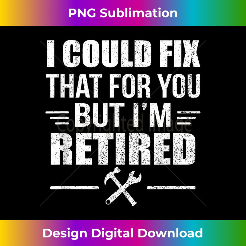 JX-20231212-6552_I Could Fix That For You But I'm Retired Funny Tradesman 6569.jpg