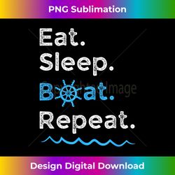 eat sleep boat repeat lake ocean boating fishing sailing - crafted sublimation digital download - channel your creative rebel
