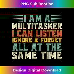 i am multitasker i can listen ignore and forget funny saying tank top - minimalist sublimation digital file - animate your creative concepts
