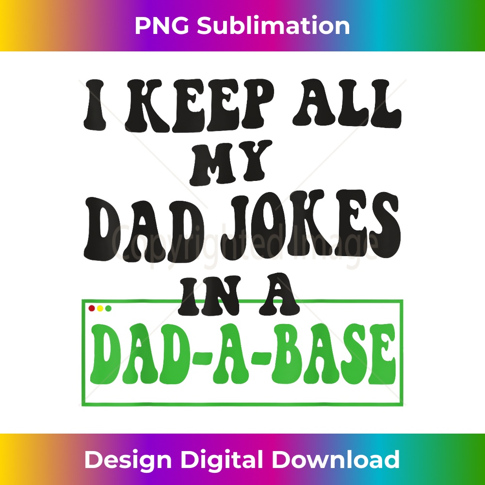 KA-20231212-6754_I Keep All My Dad Jokes In A Dad A Base Funny Dad Joke Dad 6770.jpg