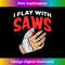 KO-20231212-6997_I Play With Saws - Funny Carpenter Woodworker Saw 7014.jpg