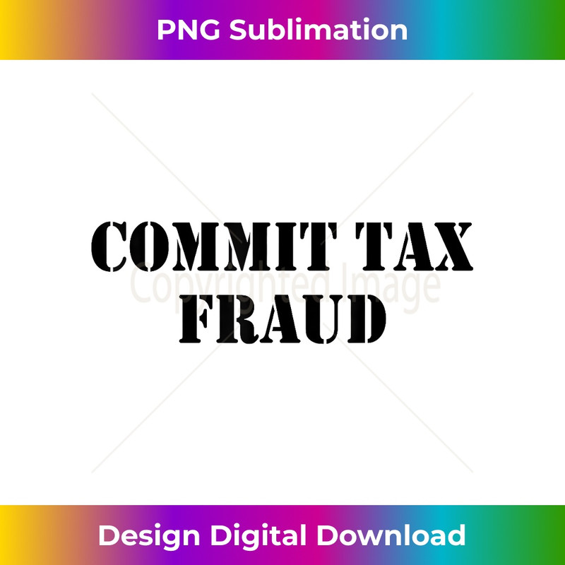 KY-20231212-1637_Commit Tax Fraud Funny Tax 1643.jpg