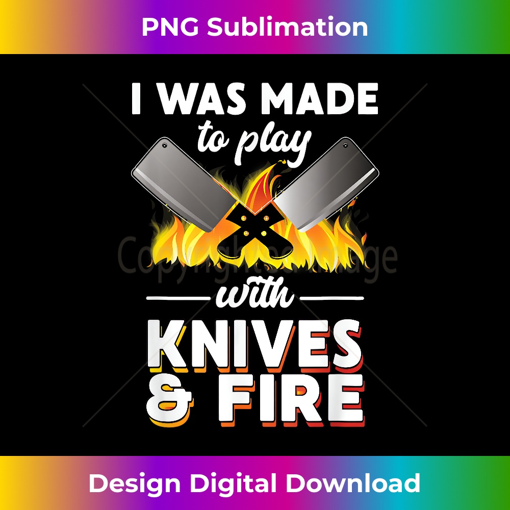 LB-20231212-7192_I Was Made To Play With Knives And Fire Chef Tools Apparel 7209.jpg