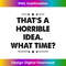 LC-20231212-11731_Thats A Horrible Idea Funny What Time Tank Top 11766.jpg