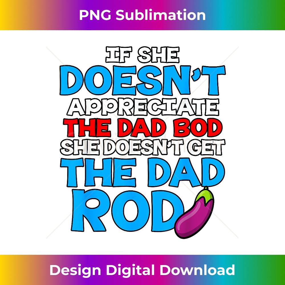 LF-20231212-7644_If She Doesnt Appreciate The Dad Bod Doesnt Get The Dad Rod 7662.jpg