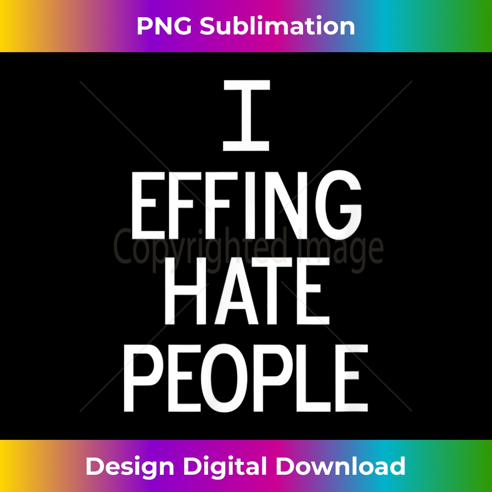 LG-20231212-5770_Funny, I Effing Hate People, Joke Sarcastic Family 5787.jpg