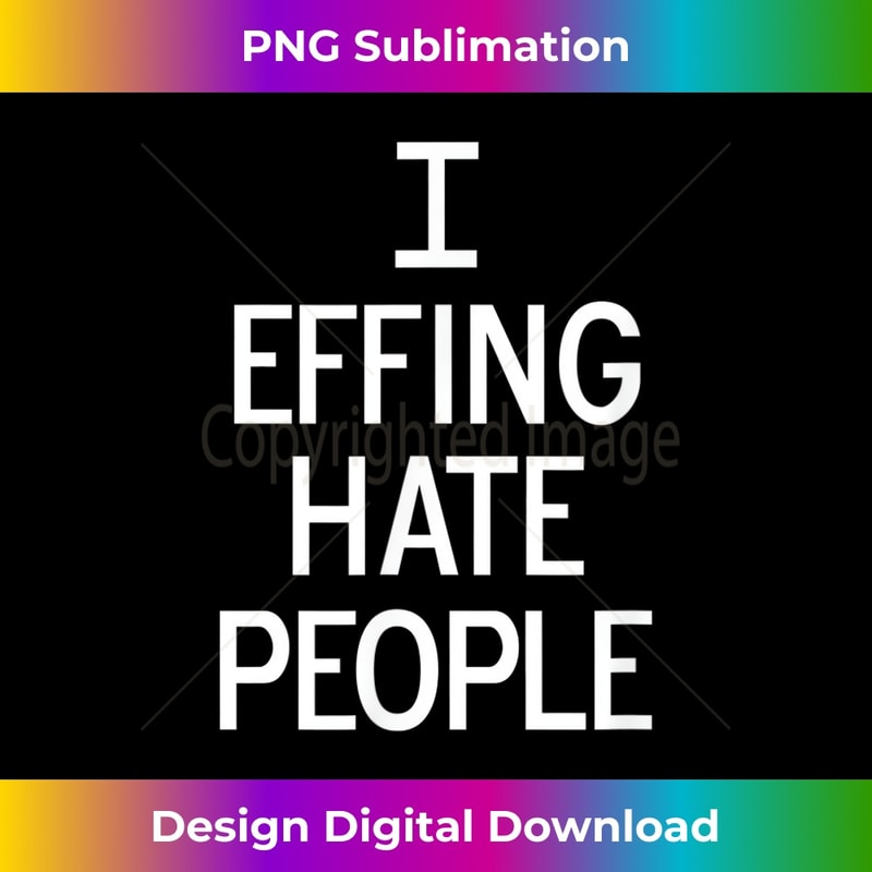 LG-20231212-5770_Funny, I Effing Hate People, Joke Sarcastic Family 5787.jpg