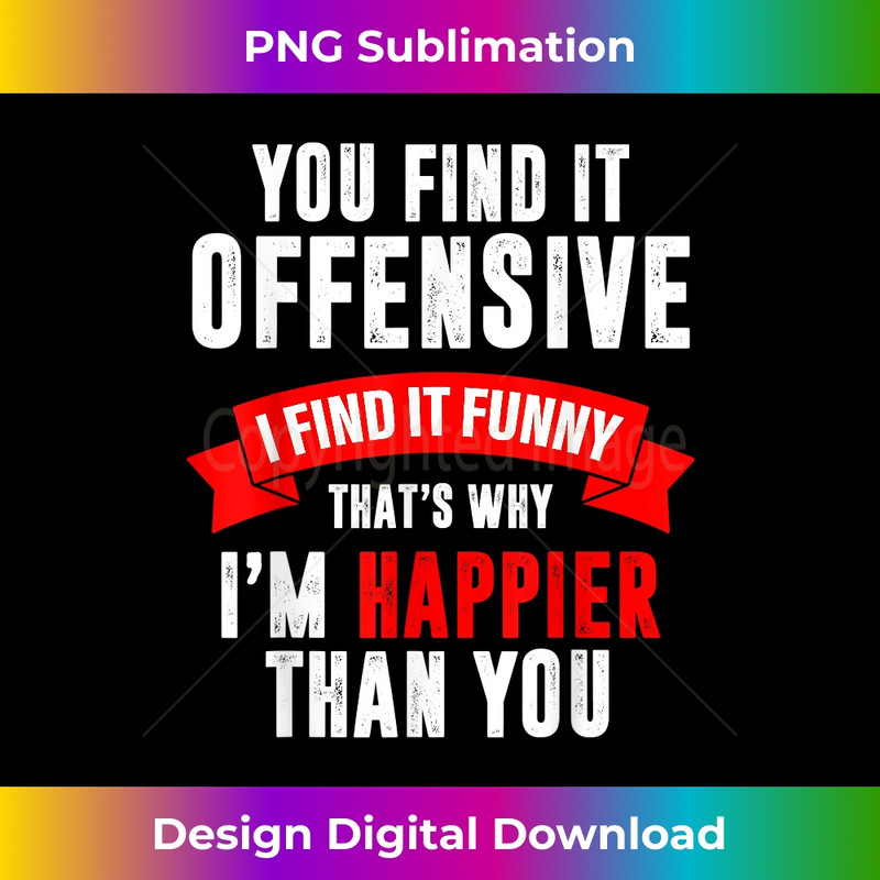 MA-20231212-14108_You Find It Offensive I find it FUNNY! Happier 14150.jpg