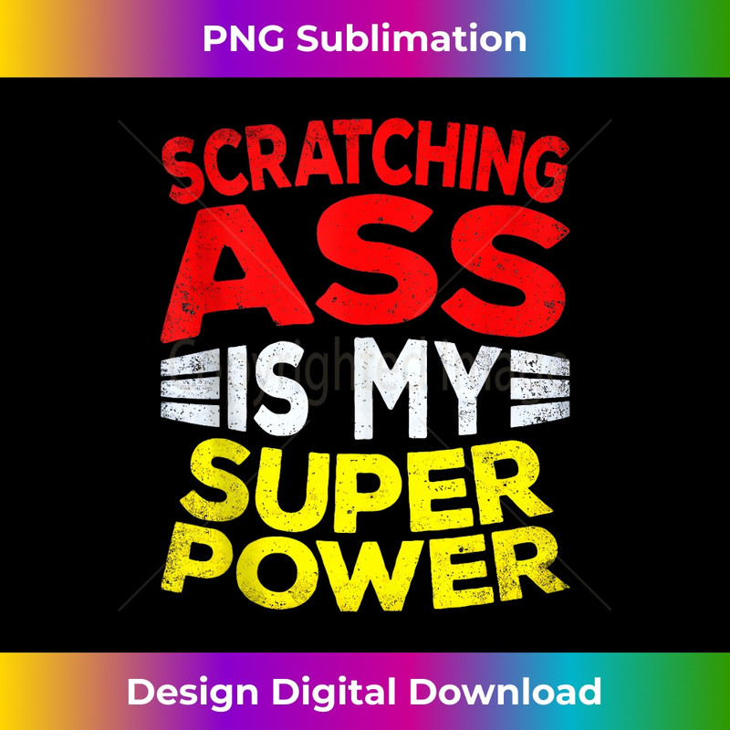 MC-20231212-576_Ass Scratching Is My Super Power Funny Sayings for Men Women Tank Top 0581.jpg