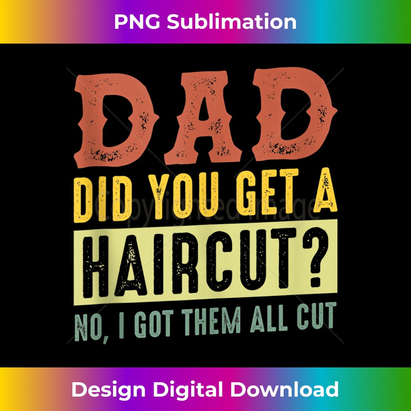 MF-20231212-1918_Dad joke Dad did you get a haircut No I got them all cut Tank Top 1925.jpg