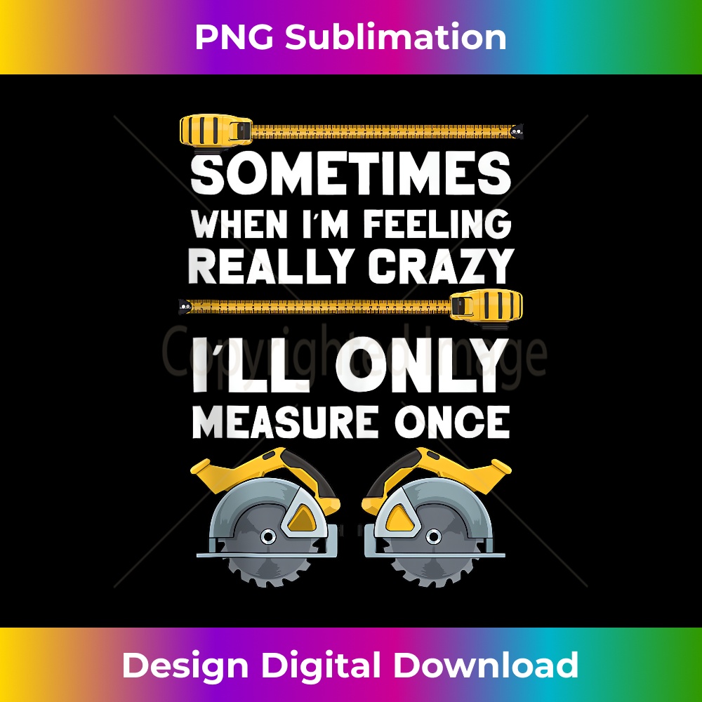 MJ-20231212-13344_When I'm Crazy I'll Only Measure Once Carpenter Funny Worker Tank Top 13383.jpg