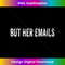 MR-20231212-1335_But Her Emails Funny Pro Hillary Anti Trump Vintage 1341.jpg