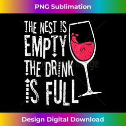 the nest is empty the drink is full drinking wine glasses tank top 1 - innovative png sublimation design - customize with flair