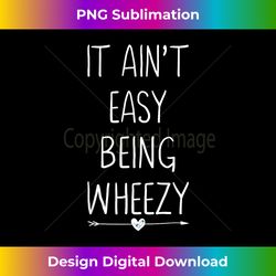 it ain't easy being wheezy funny asthma inhaler joke - vibrant sublimation digital download - pioneer new aesthetic frontiers