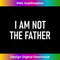 NH-20231212-6495_I Am Not The Father, Funny, Jokes, Sarcastic 6512.jpg