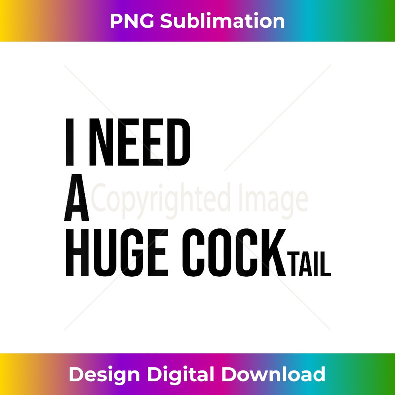 NH-20231212-6966_I Need a Huge Cocktail ,I Love Cocktails Funny Drinking 6983.jpg