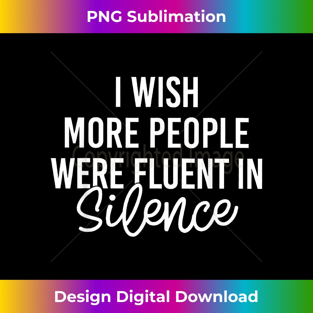 NJ-20231212-7209_I Wish More People Were Fluent In Silence Funny Saying 7226.jpg